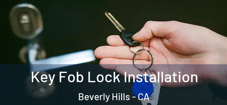 Key Fob Lock Installation Beverly Hills - CA